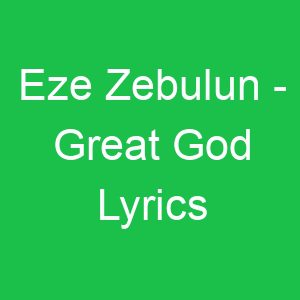 Eze Zebulun Great God Lyrics
