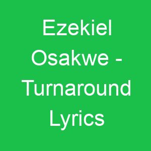 Ezekiel Osakwe Turnaround Lyrics