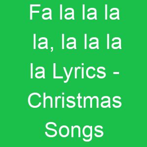 Fa la la la la, la la la la Lyrics Christmas Songs