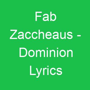 Fab Zaccheaus Dominion Lyrics