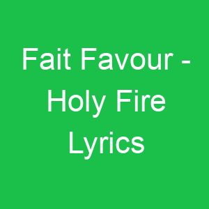 Fait Favour Holy Fire Lyrics
