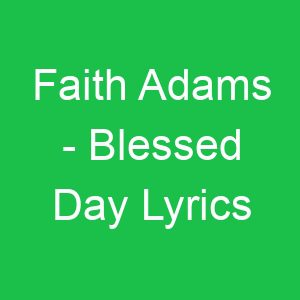 Faith Adams Blessed Day Lyrics