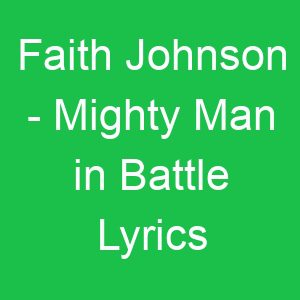 Faith Johnson Mighty Man in Battle Lyrics