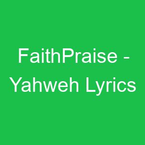 FaithPraise Yahweh Lyrics