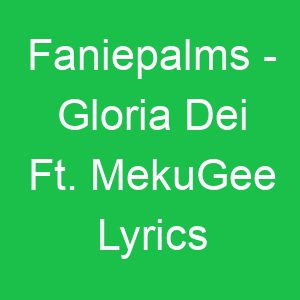 Faniepalms Gloria Dei Ft MekuGee Lyrics