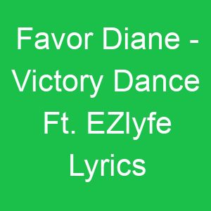 Favor Diane Victory Dance Ft EZlyfe Lyrics