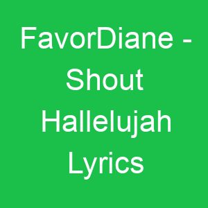 FavorDiane Shout Hallelujah Lyrics