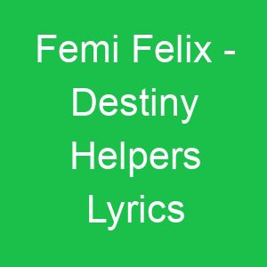 Femi Felix Destiny Helpers Lyrics