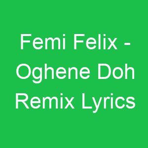 Femi Felix Oghene Doh Remix Lyrics