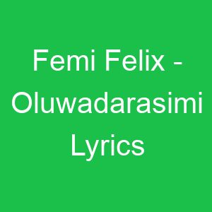 Femi Felix Oluwadarasimi Lyrics