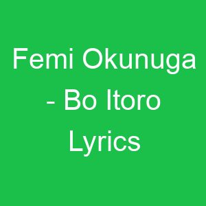 Femi Okunuga Bo Itoro Lyrics