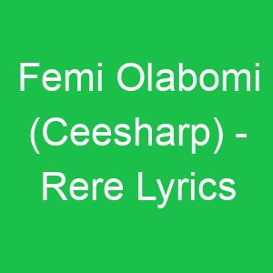 Femi Olabomi (Ceesharp) Rere Lyrics