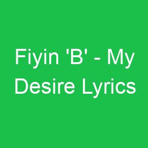 Fiyin 'B' My Desire Lyrics