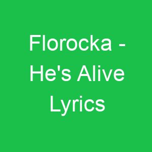 Florocka He's Alive Lyrics