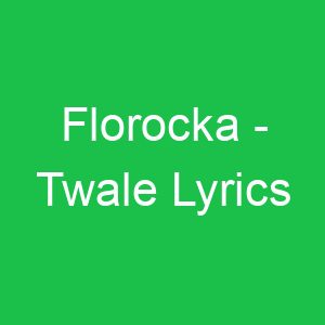 Florocka Twale Lyrics