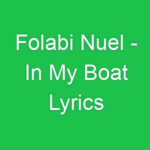 Folabi Nuel In My Boat Lyrics