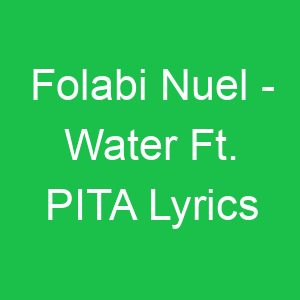 Folabi Nuel Water Ft PITA Lyrics