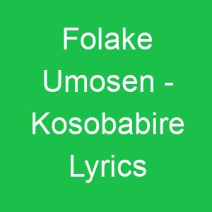 Folake Umosen Kosobabire Lyrics