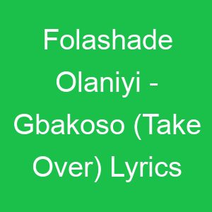 Folashade Olaniyi Gbakoso (Take Over) Lyrics