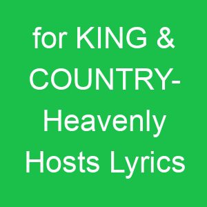 for KING & COUNTRY Heavenly Hosts Lyrics