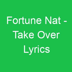 Fortune Nat Take Over Lyrics