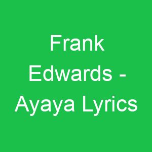 Frank Edwards Ayaya Lyrics