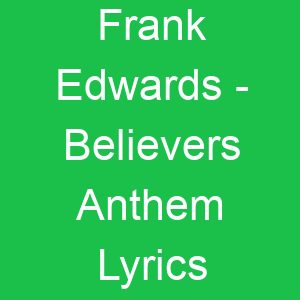 Frank Edwards Believers Anthem Lyrics