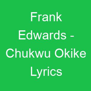 Frank Edwards Chukwu Okike Lyrics