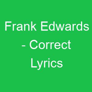 Frank Edwards Correct Lyrics