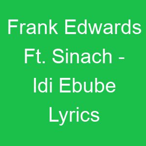Frank Edwards Ft Sinach Idi Ebube Lyrics