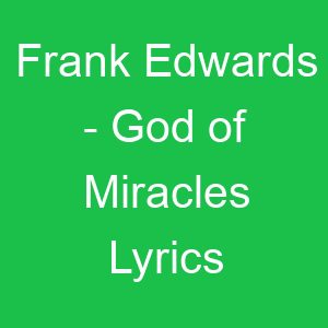Frank Edwards God of Miracles Lyrics