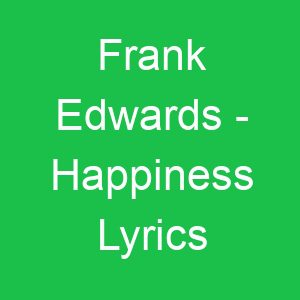 Frank Edwards Happiness Lyrics