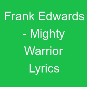 Frank Edwards Mighty Warrior Lyrics