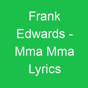Frank Edwards Mma Mma Lyrics