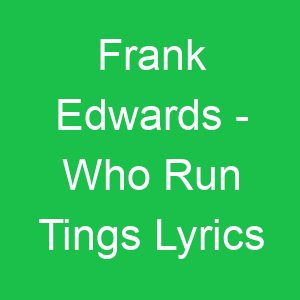 Frank Edwards Who Run Tings Lyrics