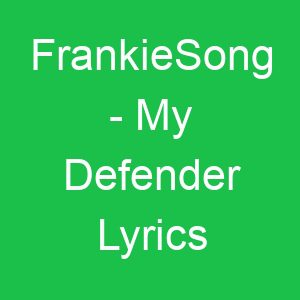 FrankieSong My Defender Lyrics