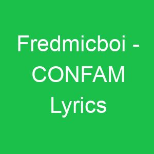 Fredmicboi CONFAM Lyrics