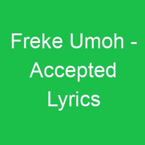 Freke Umoh Accepted Lyrics