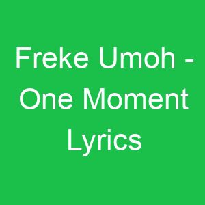 Freke Umoh One Moment Lyrics
