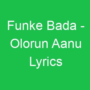 Funke Bada Olorun Aanu Lyrics