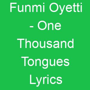 Funmi Oyetti One Thousand Tongues Lyrics
