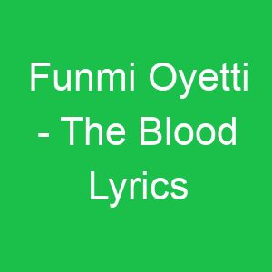 Funmi Oyetti The Blood Lyrics