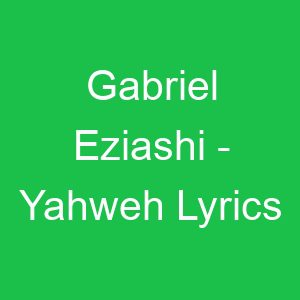 Gabriel Eziashi Yahweh Lyrics