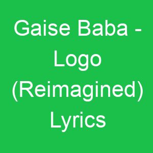 Gaise Baba Logo (Reimagined) Lyrics