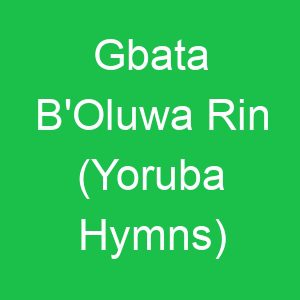 Gbata B'Oluwa Rin (Yoruba Hymns)