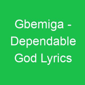 Gbemiga Dependable God Lyrics