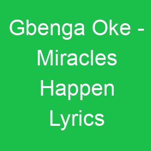 Gbenga Oke Miracles Happen Lyrics