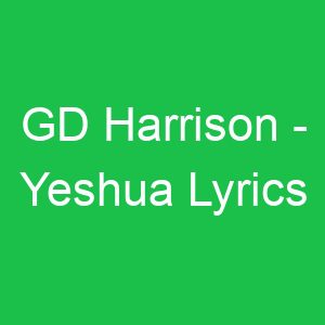 GD Harrison Yeshua Lyrics
