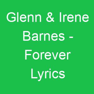 Glenn & Irene Barnes Forever Lyrics