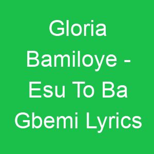 Gloria Bamiloye Esu To Ba Gbemi Lyrics